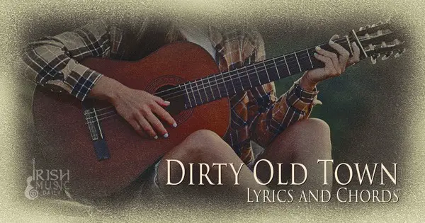 Dirty Old Town Lyrics and Chords