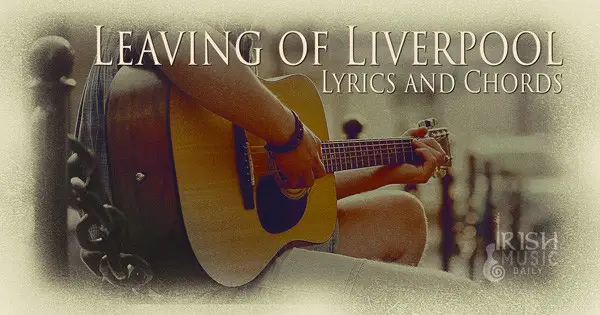 Leaving of Liverpool Lyrics and Chords