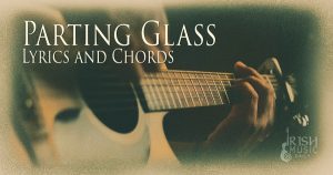 Parting Glass Lyrics and Chorts