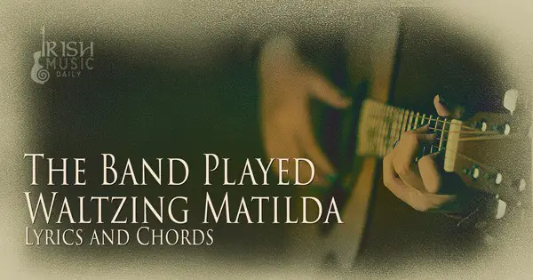 The Band Played Waltzing-Matilda Lyrics and Chords